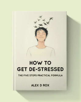 How To Get De-Stressed - The Five Steps Practical Process
