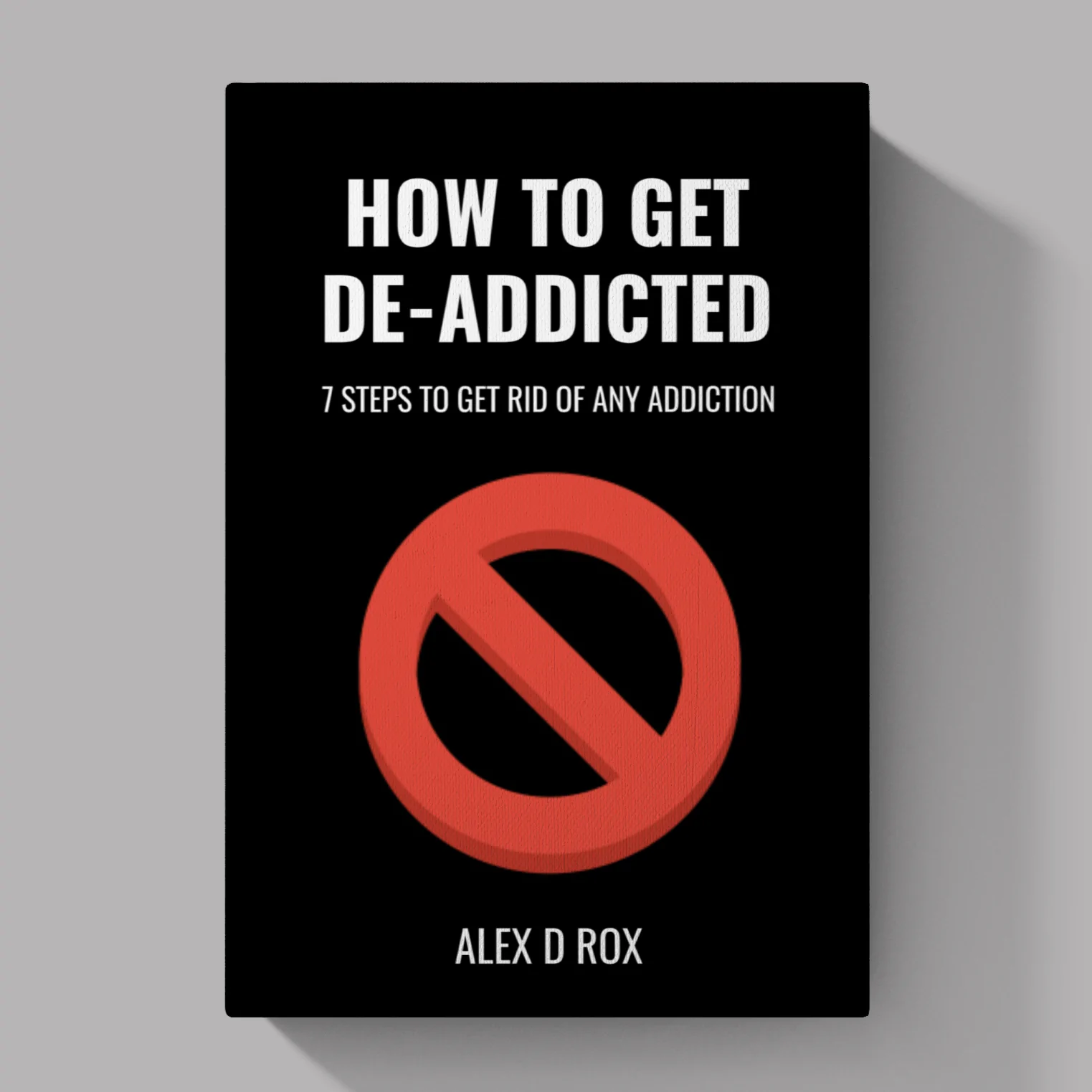 How To Get De-Addicted - Seven Steps To Get Rid Of Any Addiction